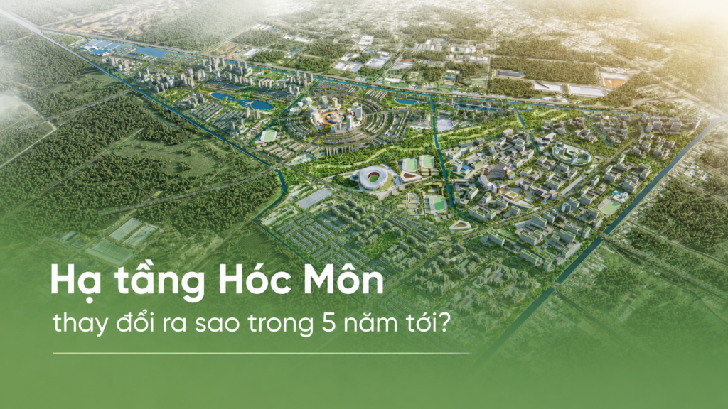 Hạ tầng Hóc Môn thay đổi ra sao trong 5 năm tới?