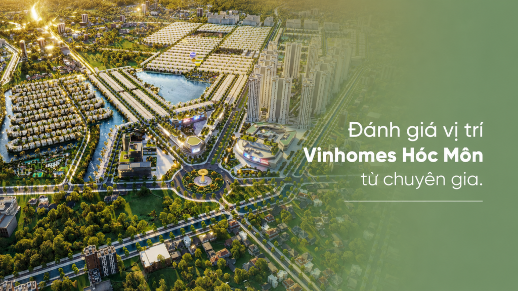 Đánh Giá Vị Trí Vinhomes Hóc Môn Từ Chuyên Gia Bất Động Sản