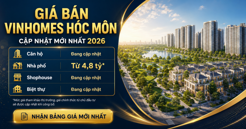 Giá bán Vinhomes Hóc Môn cập nhật mới nhất 2026. Xem bảng giá dự kiến căn hộ, nhà phố, shophouse, biệt thự và nhận báo giá ưu đãi mới nhất.