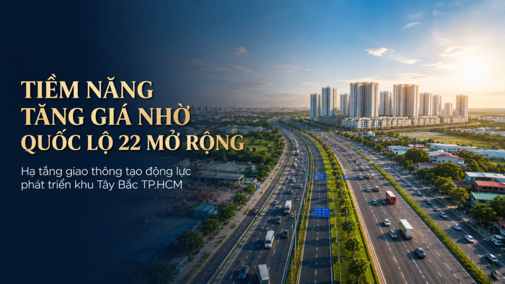 Đánh Giá Tiềm Năng Tăng Giá Bất Động Sản Nhờ Dự Án Mở Rộng Quốc Lộ 22